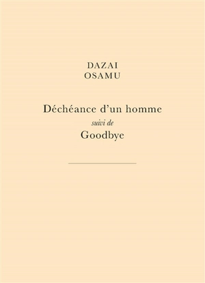 Déchéance d'un homme. Goodbye - Osamu Dazai