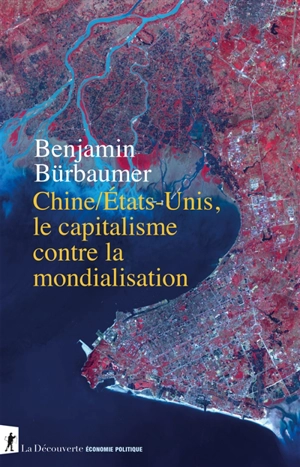 Chine-Etats-Unis, le capitalisme contre la mondialisation - Benjamin Bürbaumer