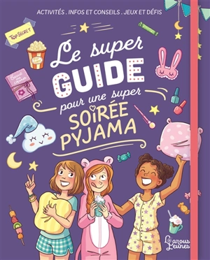 Le super guide pour une super soirée pyjama : activités, infos et conseils, jeux et défis - Aurore Meyer