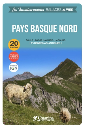 Pays basque nord : Soule, Basse-Navarre, Labourd, Pyrénées-Atlantiques : 20 randos, pratique sportive & familiale, données IGN - Patrick Espel