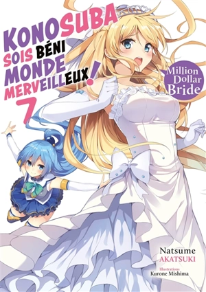 Konosuba : sois béni monde merveilleux !. Vol. 7. Million dollar bride - Natsume Akatsuki