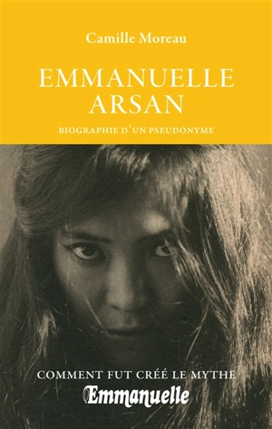 Emmanuelle Arsan : biographie d'un pseudonyme - Camille Moreau