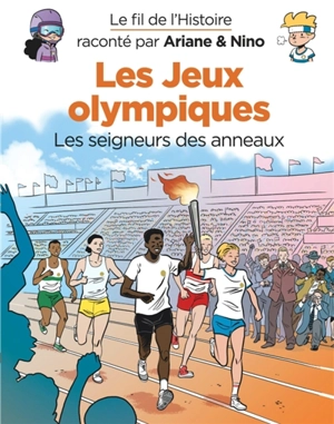 Le fil de l'histoire raconté par Ariane & Nino. Les jeux Olympiques : les seigneurs des anneaux - Fabrice Erre