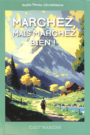 Marchez, mais marchez bien ! - Noëlle Perez-Christiaens