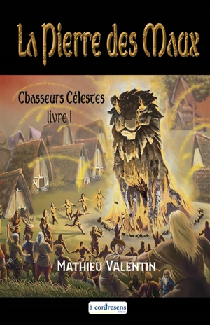 La pierre des maux. Vol. 1. Chasseurs célestes : chant conté - Mathieu Valentin