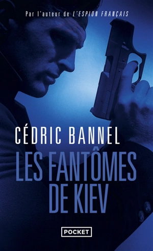Les fantômes de Kiev : espionnage - Cédric Bannel