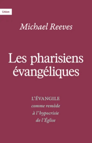 LES PHARISIENS EVANGELIQUES - L'EVANGILE COMME REMEDE A L'HYPOCRISIE DE L'EGLISE - ORTLUND DANE C.