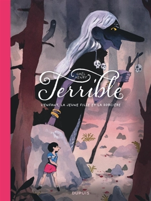 Terrible : l'enfant, la jeune fille et la sorcière - Gaël Henry