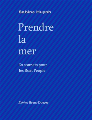 Prendre la mer : 60 sonnets pour les boat people - Sabine Huynh