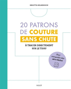 20 patrons de couture sans chute : à tracer directement sur le tissu : pour une garde-robe zéro-déchet - Birgitta Helmersson