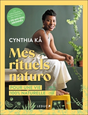 Mes rituels naturo : pour une vie 100 % naturelle - Cynthia Ka
