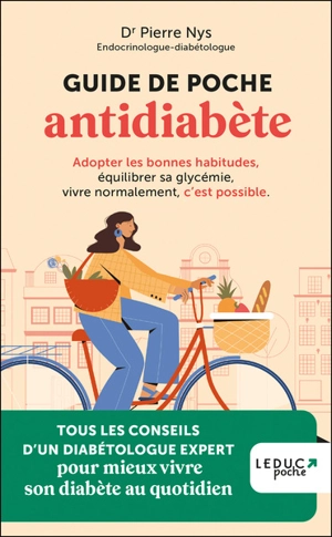 Guide de poche antidiabète : adopter les bonnes habitudes, équilibrer sa glycémie, vivre normalement, c'est possible : tous les conseils d'un diabétologue pour mieux vivre son diabète au quotidien - Pierre Nys