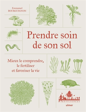 Prendre soin de son sol : mieux le comprendre, le fertiliser et favoriser la vie - Emmanuel Bourguignon