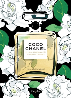 Coco Chanel : 55 lieux, personnalités et objets iconiques - Emma Baxter-Wright