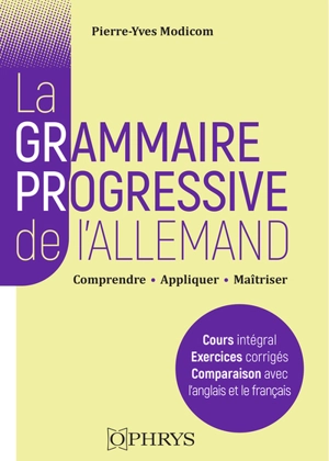 La grammaire progressive de l'allemand : comprendre, appliquer, maîtriser : licence-master, classes préparatoires, concours (niveau B2-C2 du CECRL) - Pierre-Yves Modicom