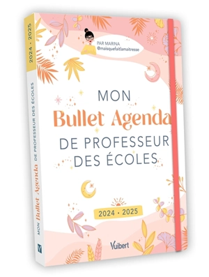 Mon bullet agenda de professeur des écoles : 2024-2025 - Marina Dillé