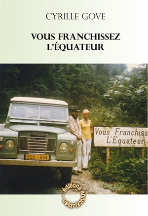 Vous franchissez l'équateur : récits & fictions - Cyrille Gove