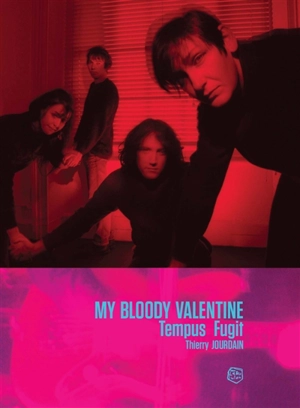 My Bloody Valentine : tempus fugit - Thierry Jourdain