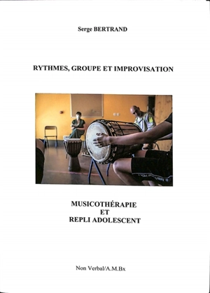 Rythmes, groupe et improvisation : musicothérapie et repli adolescent - Serge Bertrand