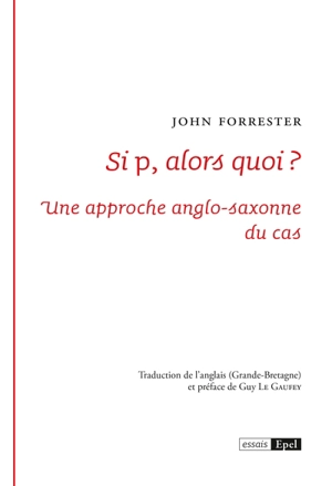 Si p, alors quoi ? : une approche anglo-saxonne du cas - John Forrester
