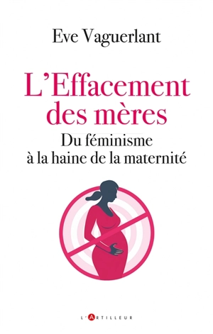 L'effacement des mères : du féminisme à la haine de la maternité - Eve Vaguerlant