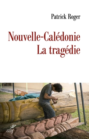 Nouvelle-Calédonie : la tragédie - Patrick Roger