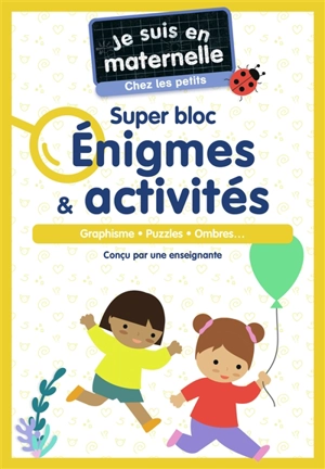 Je suis en maternelle, chez les petits : super bloc énigmes & activités : graphisme, puzzles, ombres... - Astrid Chef d'Hotel