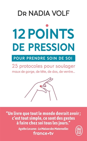 12 points de pression pour prendre soin de soi : 25 protocoles pour soulager maux de gorge, de tête, de dos, de ventre... - Nadia Volf