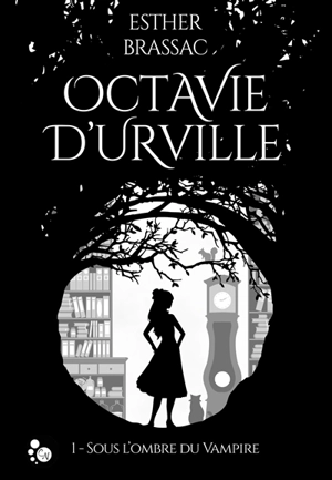 Octavie d'Urville. Vol. 1. Sous l'ombre du vampire - Esther Brassac