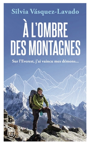 A l'ombre des montagnes : sur l'Everest, j'ai vaincu mes démons... - Silvia Vasquez-Lavado