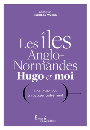 Les îles Anglo-Normandes, Hugo et moi : une invitation à voyager autrement - Victor Hugo