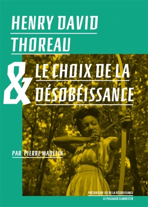 Henry David Thoreau & le choix de la désobéissance - Pierre Madelin