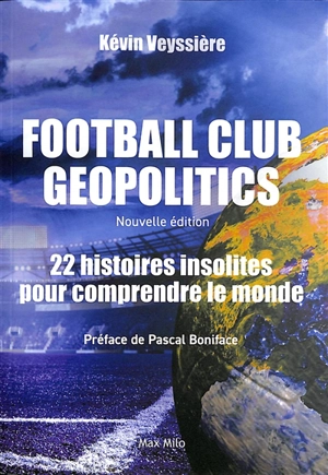 Football club geopolitics. 22 histoires insolites pour comprendre le monde - Kévin Veyssière