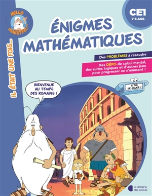 Enigmes mathématiques, CE1, 7-8 ans : bienvenue au temps des Romains ! - Aurore Meyer