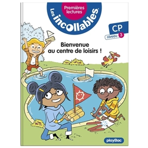 Les incollables : premières lectures. Vol. 22. Bienvenue au centre de loisirs ! : CP, niveau 3 - Marie Fouquet