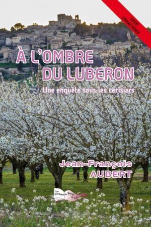 A l'ombre du Luberon : une enquête sous les cerisiers - Jean-François Aubert