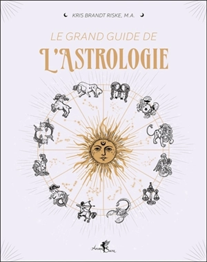 Le grand guide de l'astrologie - Kris Brandt Riske