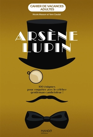 Arsène Lupin : 100 énigmes pour enquêter avec le célèbre gentleman cambrioleur ! - Nicole Masson