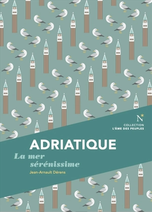 Adriatique : la mer sérénissime - Jean-Arnault Dérens