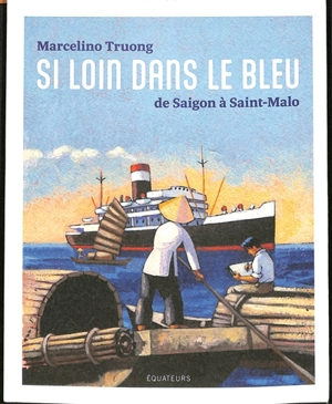 Si loin dans le bleu : de Saigon à Saint-Malo - Marcelino Truong