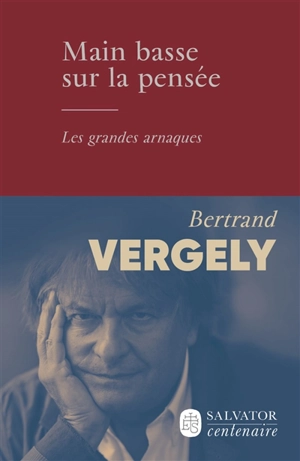 Main basse sur la pensée : les grandes arnaques - Bertrand Vergely