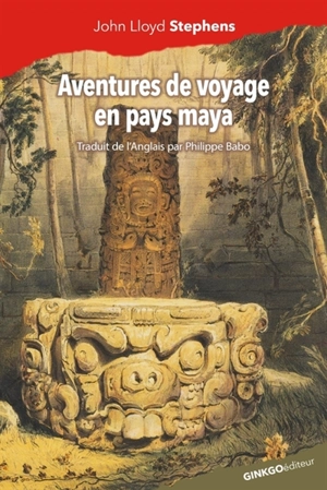 Aventures de voyage en pays maya - John Lloyd Stephens