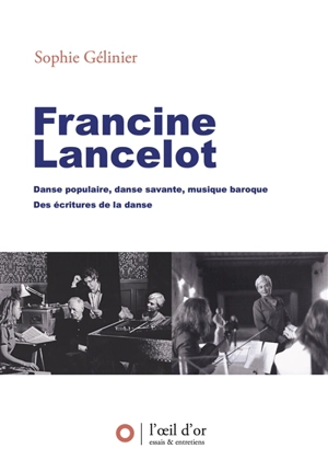 Francine Lancelot, danse populaire, danse savante, musique baroque, des écritures de la danse - Sophie Gélinier