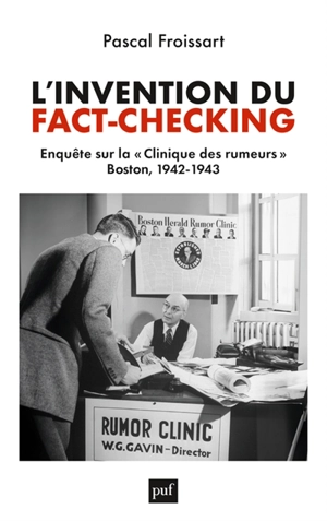 L'invention du fact-checking : enquête sur la Clinique des rumeurs, Boston, 1942-1943 - Pascal Froissart