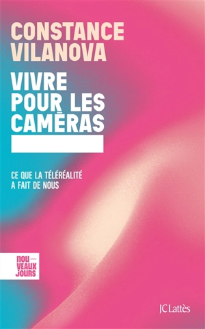 Vivre pour les caméras : ce que la téléréalité a fait de nous - Constance Vilanova
