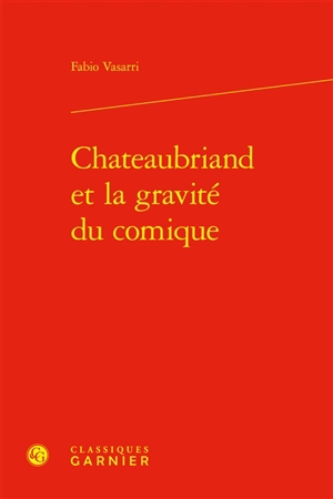 Chateaubriand et la gravité du comique - Fabio Vasarri