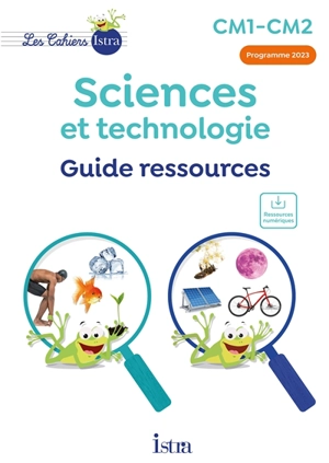 Sciences et technologie CM1, CM2 : guide ressources : programme 2023 - Catherine Vilaro