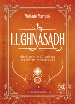 Lughnasadh : rituels, recettes & coutumes pour célébrer les fêtes d'août - Mélanie Marquis