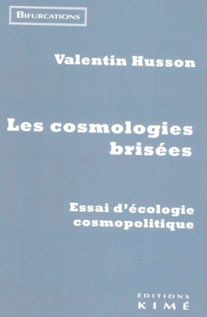 Les cosmologies brisées : essai d'écologie cosmopolitique - Valentin Husson