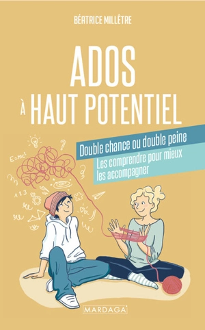 Ados à haut potentiel : double chance ou double peine : les comprendre pour mieux les accompagner - Béatrice Millêtre